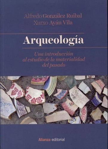 Arqueologia - Xurxo Ayan Vila / Alfredo Gonzalez Rui, De Xurxo Ayan Vila / Alfredo Gonzalez Ruibal. Editorial Alianza En Español