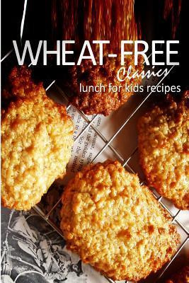 Libro Wheat-free Classics - Lunch For Kids Recipes - Whea...