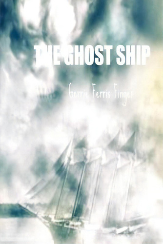 The Ghost Ship, De Finger, Gerrie Ferris. Editorial Createspace, Tapa Blanda En Inglés