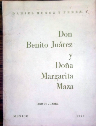 Benito Juarez. Margarita Maza_biografias. Muñoz_y Perez1972