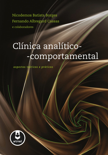 Clínica Analítico-Comportamental: Aspectos teóricos e práticos, de Borges, Nicodemos Batista. Editorial Artmed, capa mole em português, 2012