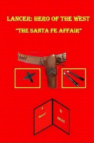 Lancer : Hero Of The West: The Santa Fe Affair, De Bob Brill. Editorial Createspace Independent Publishing Platform, Tapa Blanda En Inglés