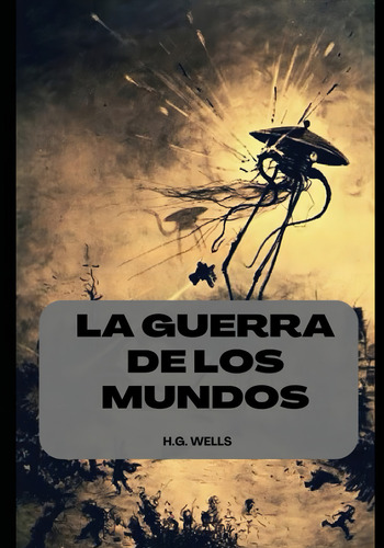 La Guerra De Los Mundos - H.g Wells (spanish Edition), De Wells/, H. G. Editorial Independently Published, Tapa Pasta Blanda, Edición 1 En Español, 2022
