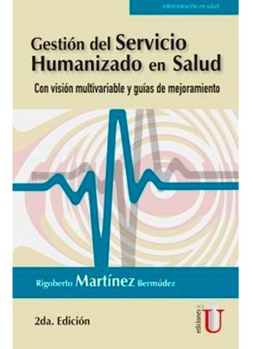 Gestión Del Servicio Humanizado En Salud Con Visión Multivar, De Martínez, R.. Editorial Edi U, Tapa Blanda, Edición Edi U En Español