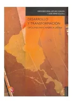 Comprar Desarrollo Y Transformación: Opciones Para América Latina, De Vidal, Gregorio, Arturo Guillén Y José Déniz (coords.). Editorial Fondo De Cultura Económica, Tapa Blanda En Español, 0