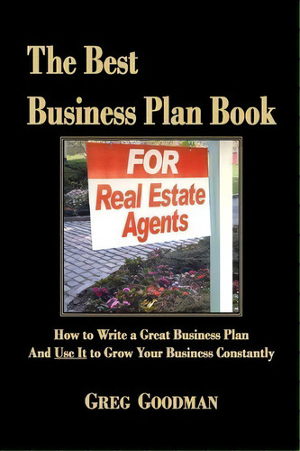 The Best Business Plan Book For Real Estate Agents : How To Write A Great Business Plan And Use I..., De Greg Goodman. Editorial Createspace, Tapa Blanda En Inglés