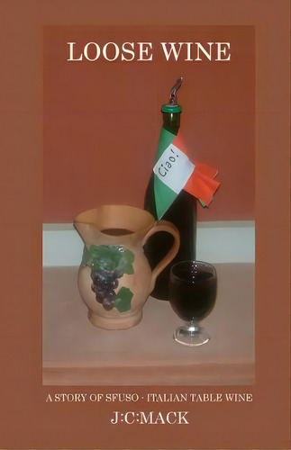 Loose Wine: An Inside Story Of Tuscan Table Wine..., De Mack, J. C.. Editorial Createspace, Tapa Blanda En Inglés