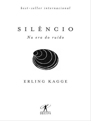 Silêncio: Na Era Do Ruído, De Kagge, Erling. Editora Objetiva, Capa Mole, Edição 1ª Edição - 2017 Em Português