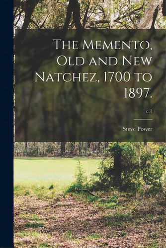 The Memento, Old And New Natchez, 1700 To 1897.; C.1, De Power, Steve. Editorial Legare Street Pr, Tapa Blanda En Inglés
