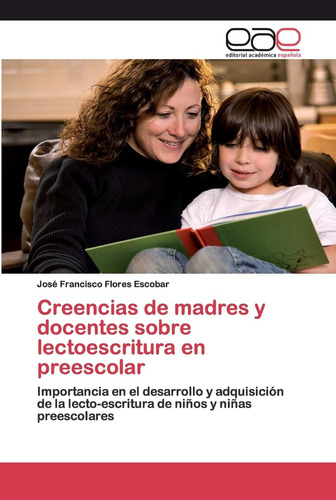 Libro: Creencias De Madres Y Docentes Sobre Lectoescritura E