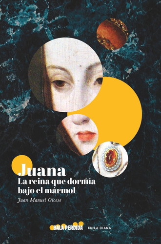 Juana, La Reina Que Dormãâa Bajo El Mãârmol, De Olcese, Juan Manuel. Editorial Bala Perdida,editorial, Tapa Blanda En Español
