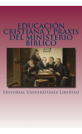 Libro Educacion Cristiana Y Praxis Del Ministerio Biblico...