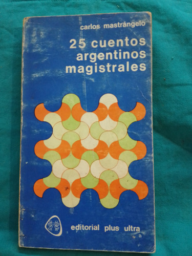 25 Cuentos Argentinos Magistrales /c. Mastrangelo Plus Ultra