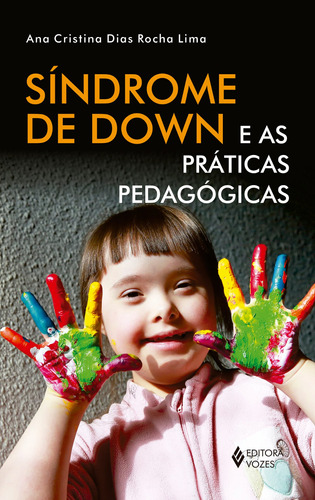 Síndrome de Down e as práticas pedagógicas, de Lima, Ana Cristina Dias Rocha. Editora Vozes Ltda., capa mole em português, 2016