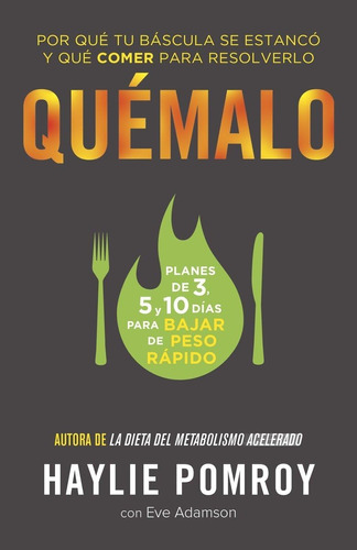 Libro: Quémalo: Por Qué Tu Báscula Se Estancó Y Qué Comer Pa