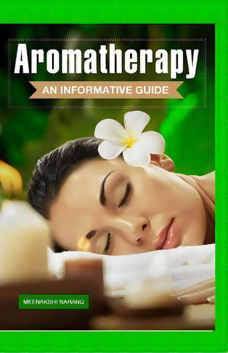 Aromatherapy : An Informative Guide, De Meenakshi Narang. Editorial Createspace Independent Publishing Platform, Tapa Blanda En Inglés