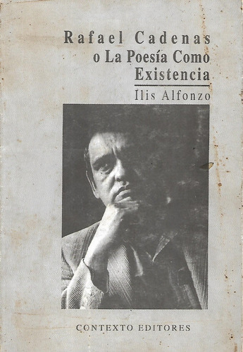 Rafael Cadenas O La Poesia Como Existencia Ilis Alfonzo