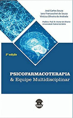 Psicofarmacoterapia & Equipe Multidisciplinar, De Souza, Jose Carlos / Sousa, Irene Franceschet De / Andrade, Vinicius Oliveira De. Editora Sparta, Capa Mole Em Português