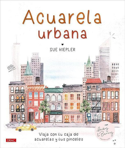 Libro: Acuarela Urbana. Hiepler, Sue. Editorial El Drac, S.l