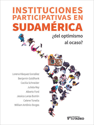 Instituciones Participativas En Sudamérica: ¿del Optimismo Al Ocaso?, De Vários Autores. Editorial U. Jorge Tadeo Lozano, Tapa Blanda, Edición 2020 En Español