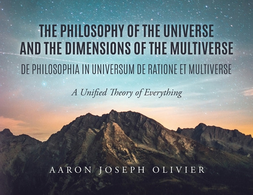 The Philosophy Of The Universe And The Dimensions Of The Multiverse: A Unified Theory Of Everything, De Olivier, Aaron. Editorial Vertel Pub, Tapa Blanda En Inglés