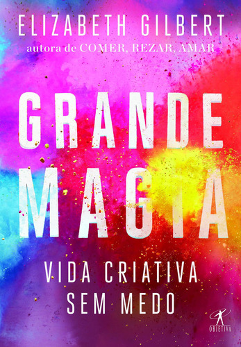 Grande Magia, De Elizabeth Gilbert. Editora Objetiva, Capa Mole Em Português, 2019