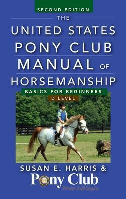 The United States Pony Club Manual Of Horsemanship : Basics