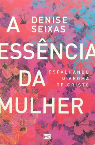 Imagem 2 de 5 de Livro Cristão A Essência Da Mulher Denise Seixas M. Cristão