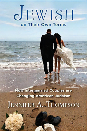 Jewish On Their Own Terms: How Intermarried Couples Are Changing American Judaism, De Thompson, Jennifer A.. Editorial Rutgers Univ Pr, Tapa Blanda En Inglés