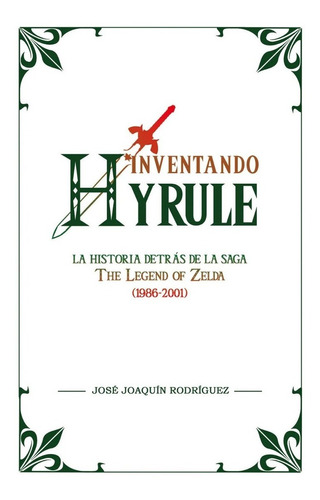 Inventando Hyrule The Legend Of Zelda Historia De Saga