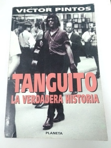 Tanguito La Verdadera Historia - Víctor Pintos - Planeta 