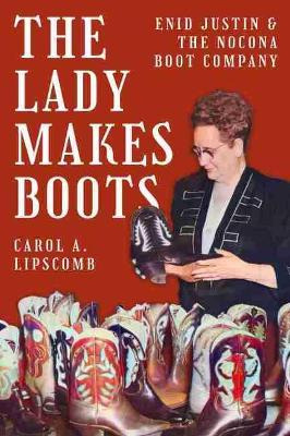 Libro The Lady Makes Boots : Enid Justin And The Nocona B...