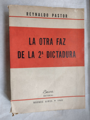 La Otra Faz De La 2a Dictadura, Reynaldo Pastor. Dedicado #