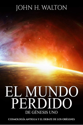 Libro: El Mundo Perdido De Genesis Uno: Cosmología Y El Deba