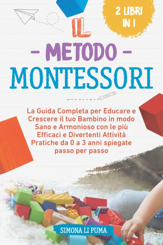 Libro: Il Metodo Montessori: La Guida Completa Per Educare E