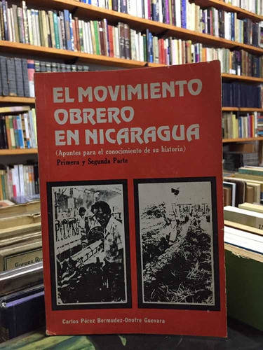 El Movimiento Obrero En Nicaragua - Carlos Pérez Bermúdez