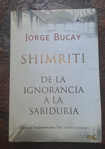 ** Shimriti De La Ignorancia A La Sabiduría ** Jorge Bucay 