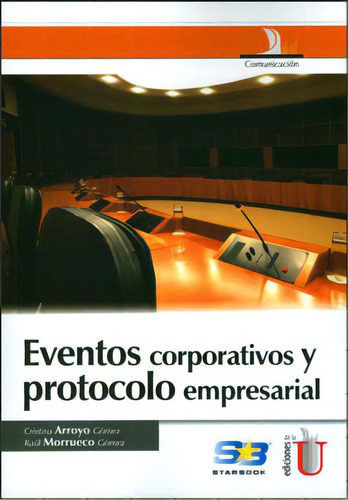 Eventos Corporativos Y Protocolo Empresarial, De Cristina Arroyo Gómez, Raúl Morrueco Gómez. Serie 9587620986, Vol. 1. Editorial Ediciones De La U, Tapa Blanda, Edición 2013 En Español, 2013