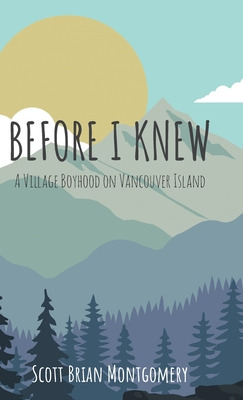 Libro Before I Knew: A Village Boyhood On Vancouver Islan...