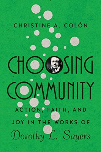 Choosing Community: Action, Faith, And Joy In The Works Of Dorothy L. Sayers (hansen Lectureship Series), De Colòn, Christine A.. Editorial Ivp Academic, Tapa Blanda En Inglés