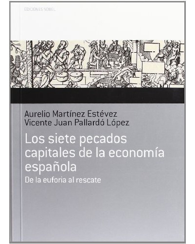 Los Siete Pecados Capitales De La Economia Española: De La Euforia Al Rescate -0-, De Aurelio Martinez Estevez. Editorial Ediciones Nobel Sa, Tapa Blanda En Español, 2013