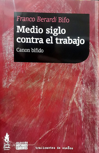 Medio Siglo Contra El Trabajo: Canon Bífido, De Berardi, Franco (bifo). Serie N/a, Vol. Volumen Unico. Editorial Tinta Limón, Tapa Blanda, Edición 1 En Español