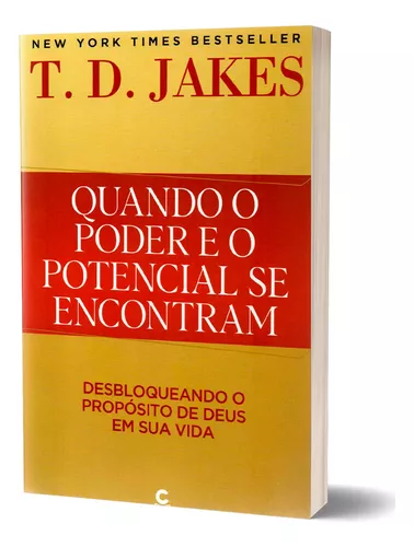 Quando o Poder e o Potencial se Encontram: Liberando o Propósito de Deus em  sua Vida: 9788576896067: T.D. Jakes: Books 