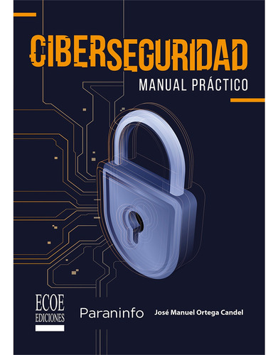 Ciberseguridad. Manual Práctico - 1ra Edición