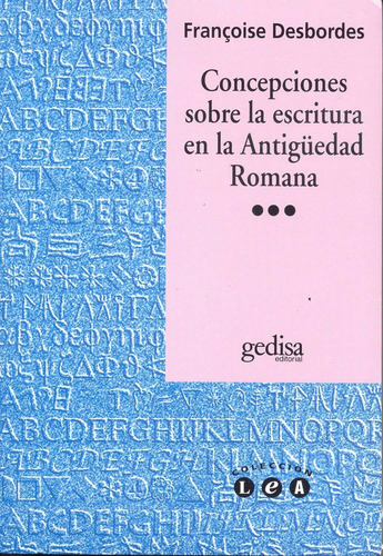 Concepciones sobre la escritura en la antigüedad romana, de Desbordes, Francoise. L.e.a. Editorial Gedisa en español, 1995