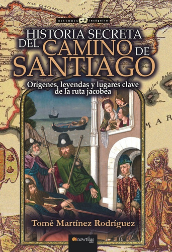 Historia Secreta Del Camino De Santiago, De Tomé Martínez Rodríguez. Editorial Nowtilus, Tapa Blanda En Español, 2021
