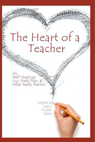 The Heart Of A Teacher: Poems On Staff Meetings, Lice, Field Trips, And What Really Matters, De Salas, Laura Purdie. Editorial Createspace, Tapa Blanda En Inglés