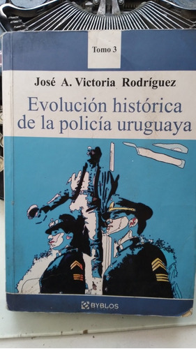 Evolución Histórica De La Policía Uruguaya Tomo 3- 1923-1972