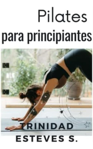 Libro: Pilates Para Principiantes: Una Guía Para Encontrar Y