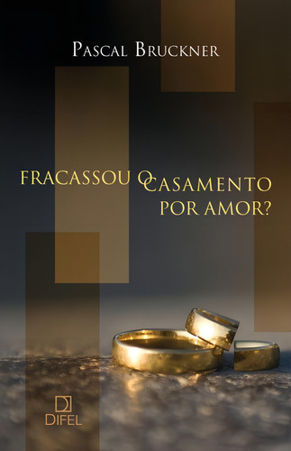 Fracassou o casamento por amor?, de Bruckner, Pascal. Editorial Editora Bertrand Brasil Ltda., capa mole em português, 2013